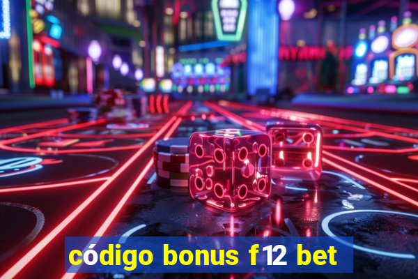 código bonus f12 bet