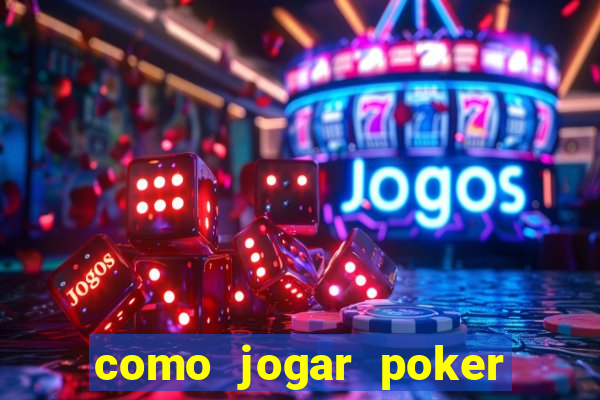 como jogar poker valendo dinheiro