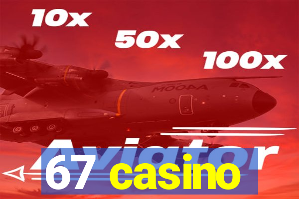 67 casino