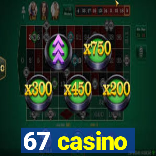 67 casino