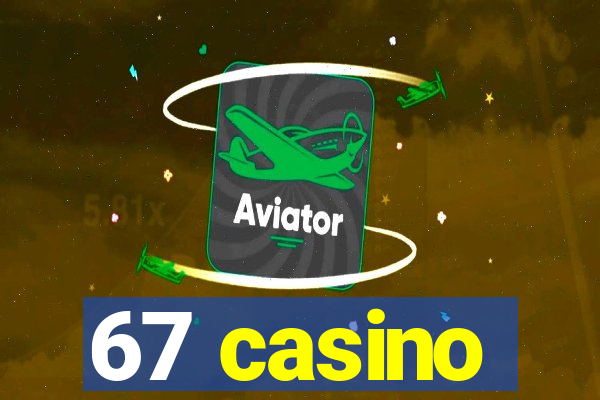 67 casino