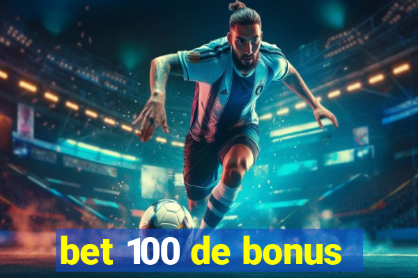 bet 100 de bonus