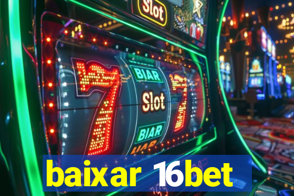 baixar 16bet