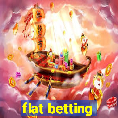 flat betting