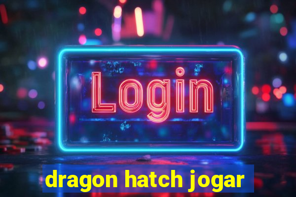 dragon hatch jogar