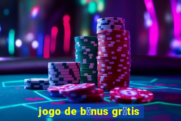 jogo de b么nus gr谩tis