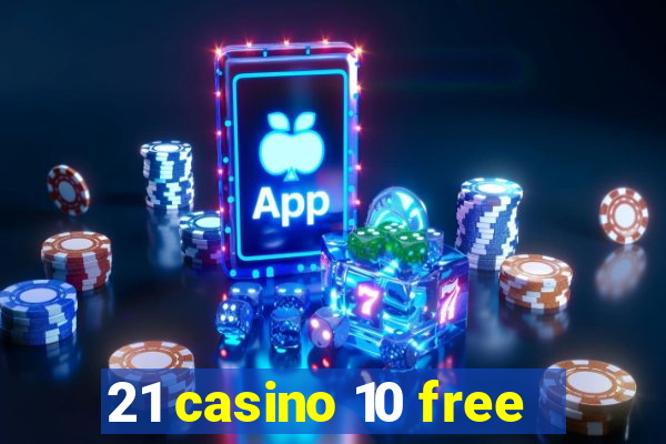 21 casino 10 free