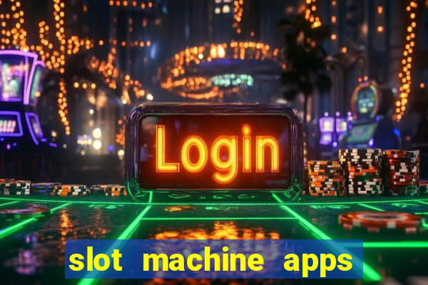 slot machine apps for real money