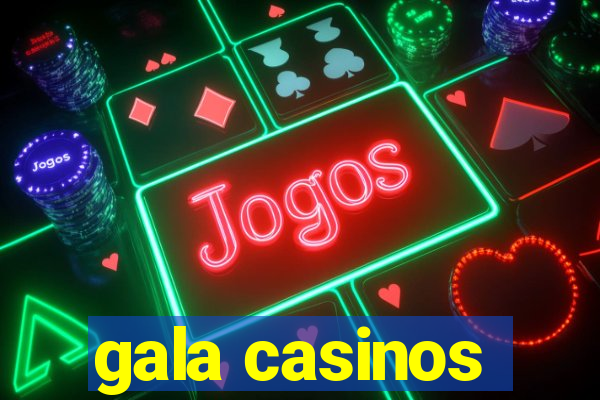 gala casinos