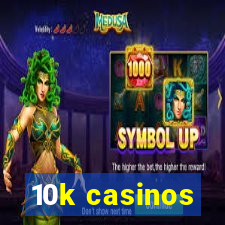 10k casinos