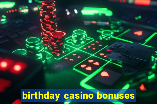 birthday casino bonuses