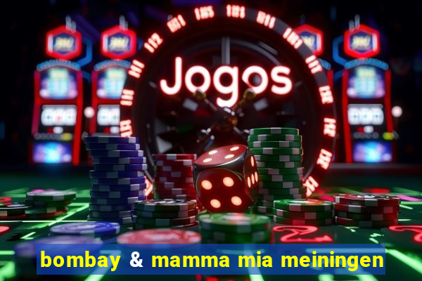 bombay & mamma mia meiningen