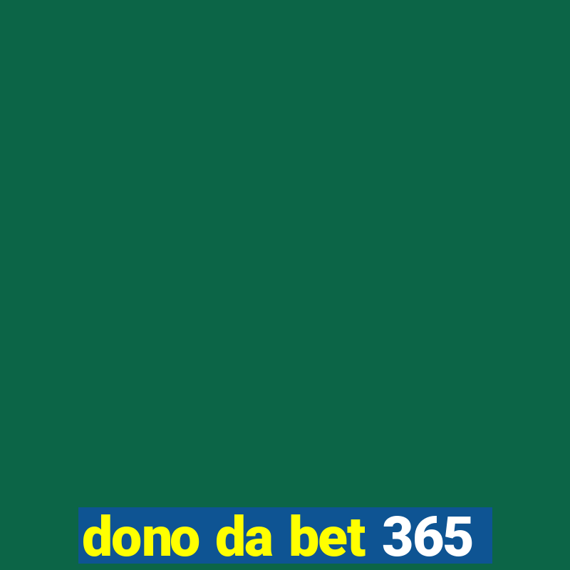 dono da bet 365