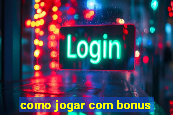 como jogar com bonus