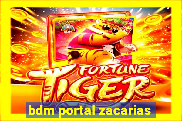 bdm portal zacarias