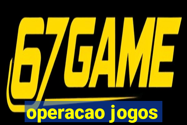 operacao jogos