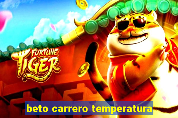 beto carrero temperatura