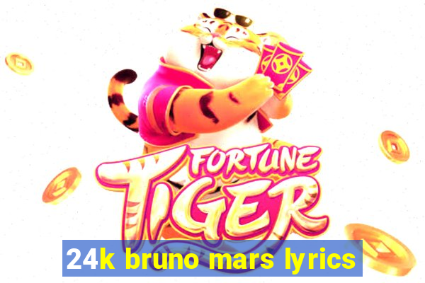 24k bruno mars lyrics