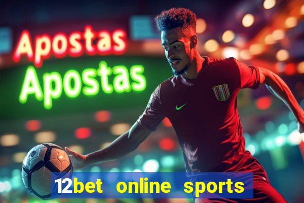 12bet online sports betting live football betting and casino