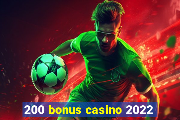 200 bonus casino 2022