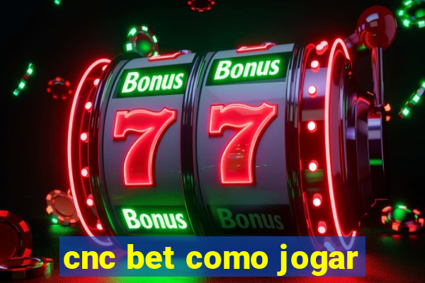 cnc bet como jogar