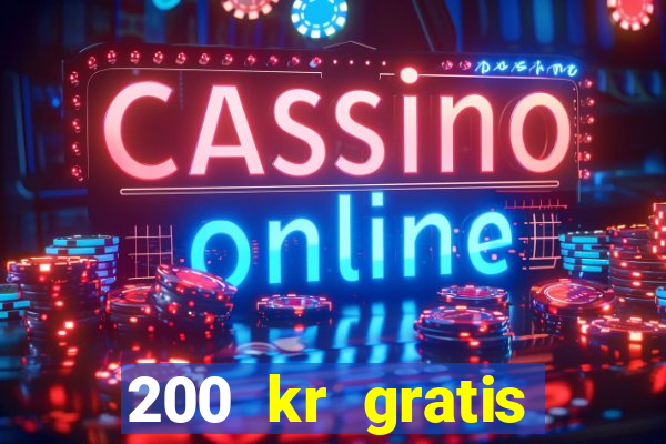 200 kr gratis casino bonus