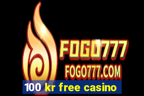 100 kr free casino