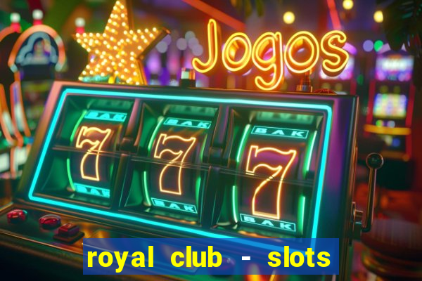 royal club - slots & cassino