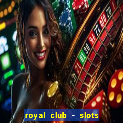 royal club - slots & cassino