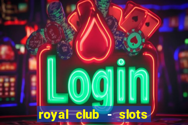 royal club - slots & cassino