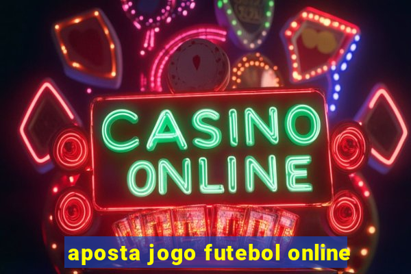 aposta jogo futebol online