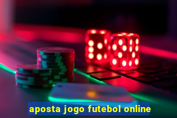 aposta jogo futebol online