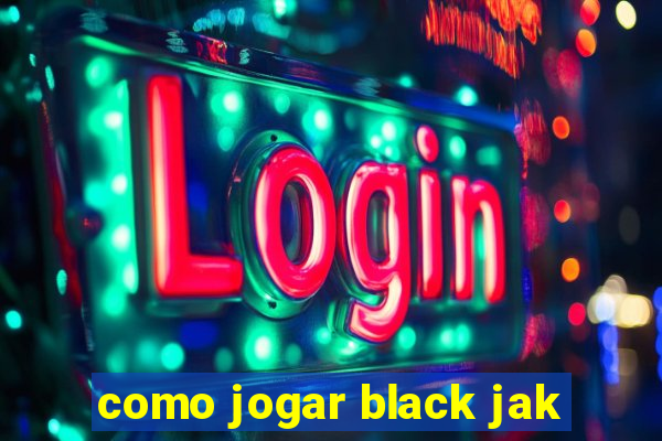 como jogar black jak