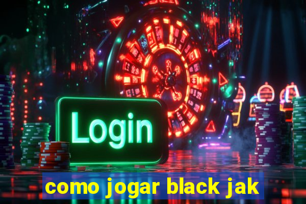 como jogar black jak