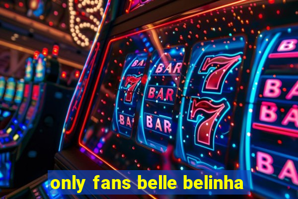 only fans belle belinha