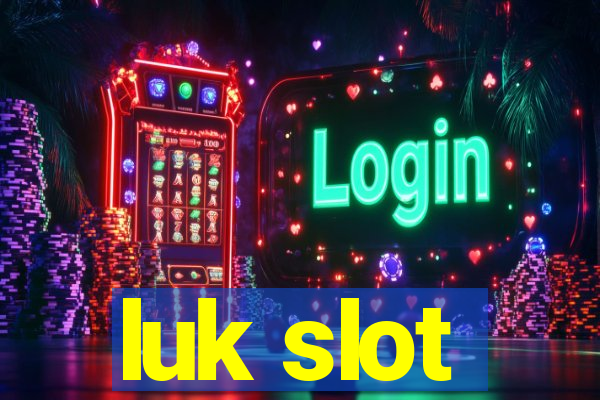 luk slot