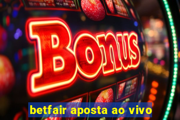 betfair aposta ao vivo