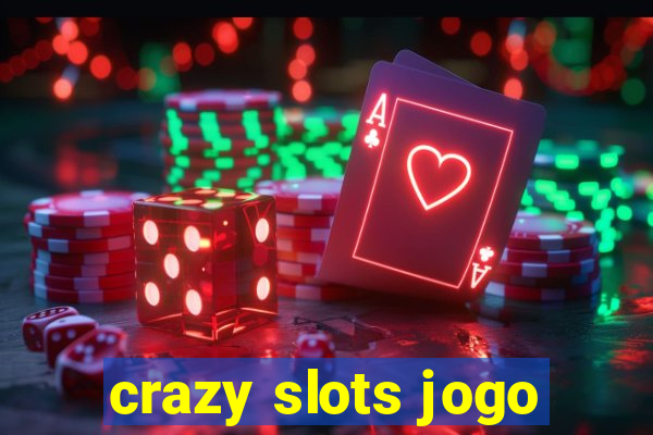 crazy slots jogo