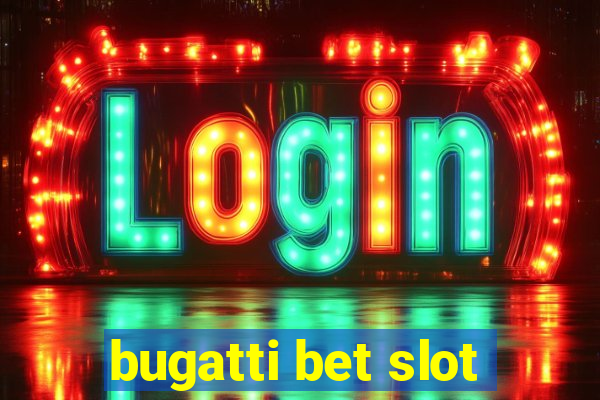 bugatti bet slot