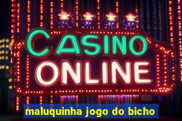 maluquinha jogo do bicho