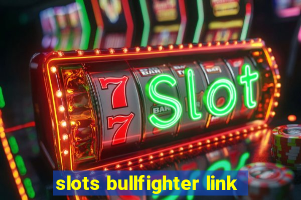 slots bullfighter link