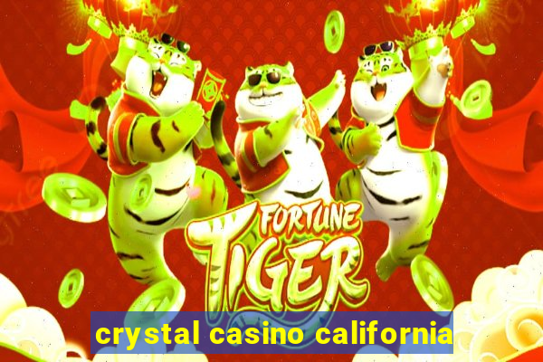 crystal casino california