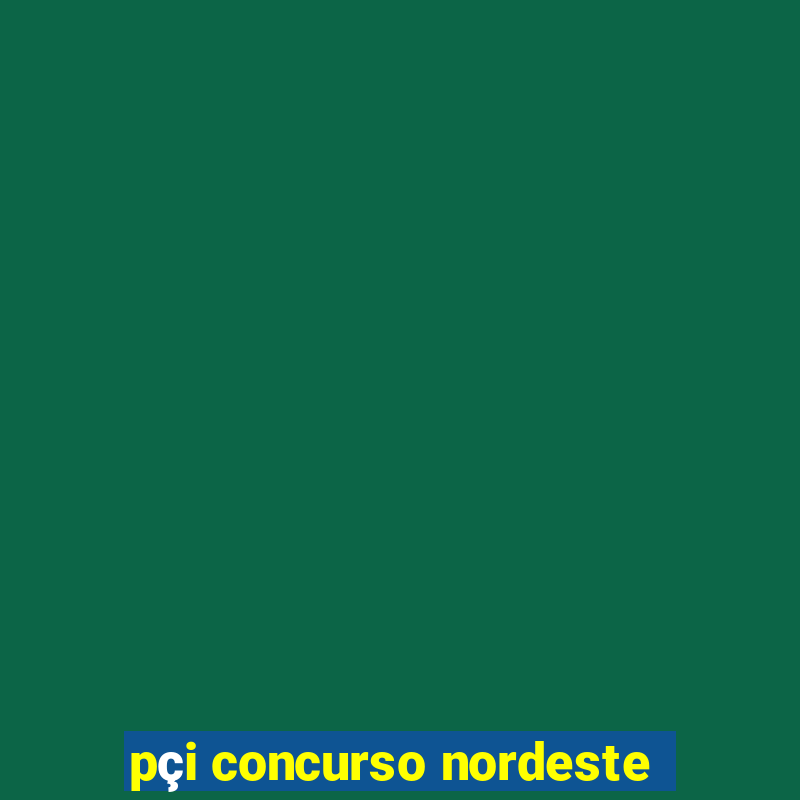 pçi concurso nordeste