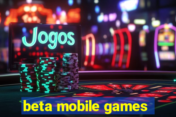 beta mobile games