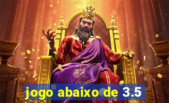 jogo abaixo de 3.5