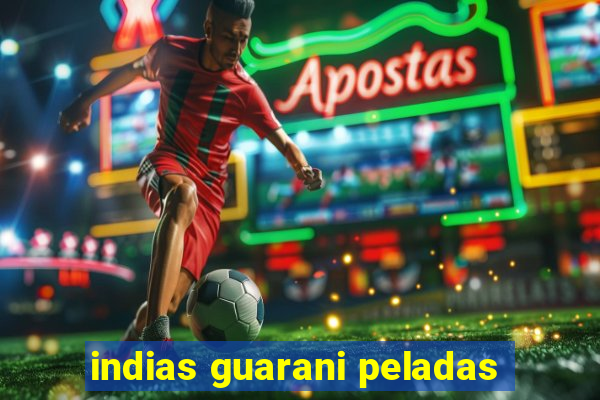 indias guarani peladas