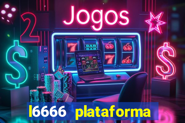 l6666 plataforma paga mesmo