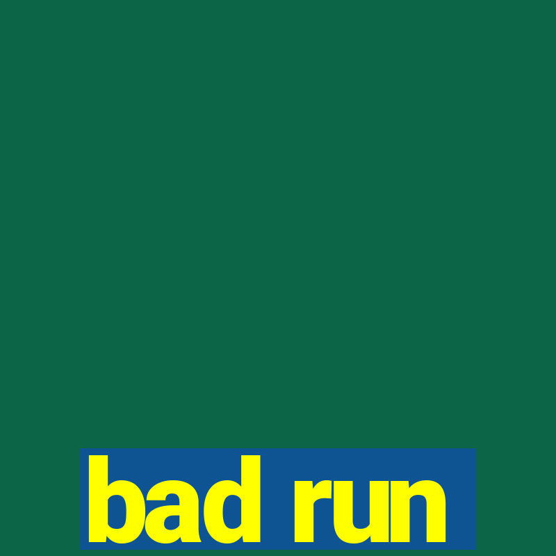 bad run