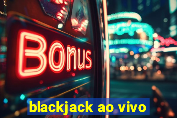 blackjack ao vivo