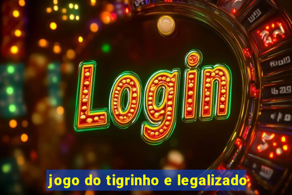 jogo do tigrinho e legalizado